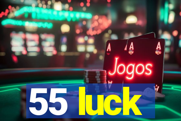 55 luck